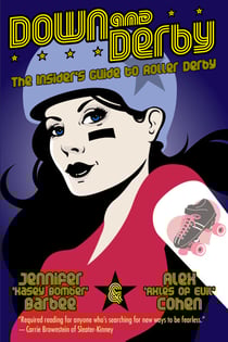 Down and Derby - The Insider's Guide to Roller Derby