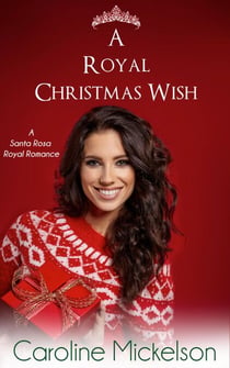 A Royal Christmas Wish - A Santa Rosa Royal Romance, #2