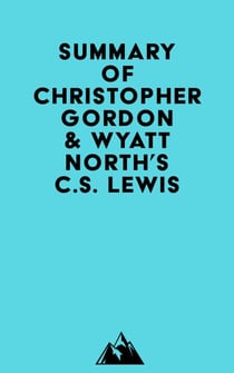 Summary of Christopher Gordon & Wyatt North's C.S. Lewis