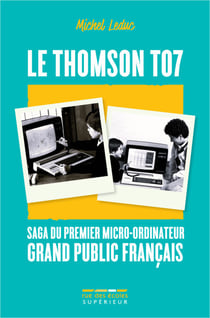 Le Thomson TO7 : Saga du premier micro-ordinateur grand public français