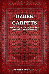 Uzbek Carpets. Origins, techniques and  modern innovations