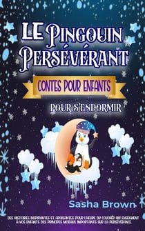 Le Pingouin Persévérant: Contes pour enfants pour s’endormir