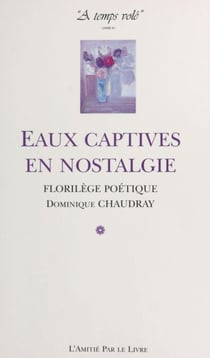 À temps volé (2) : Eaux captives en nostalgie - Florilège poétique