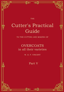 The Cutter's Practical Guide, Part 5 - Overcoats