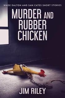 Murder And Rubber Chicken - Wade Dalton and Sam Cates Short Stories, #2