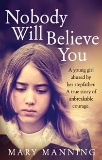 Nobody Will Believe You - A Story of Unbreakable Courage