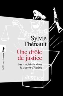 Une drôle de justice - Les magistrats dans la guerre d'Algérie - Les magistrats dans la guerre d'Algérie