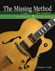 The Missing Method for Guitar Book 1: Master Note Reading in the Open Position - The Missing Method for Guitar Note Reading Series, #1