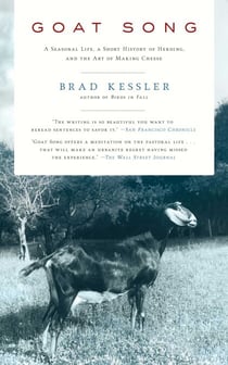 Goat Song - A Seasonal Life, A Short History of Herding, and the Art of Making Cheese