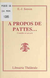 À propos de pattes... - Comédie en un acte