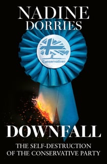 Downfall - The Self-Destruction of the Conservative Party