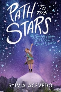 Path to the Stars - My Journey from Girl Scout to Rocket Scientist