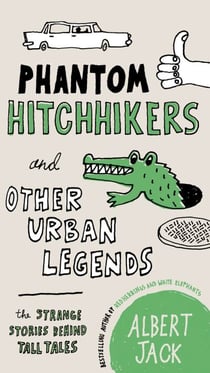 Phantom Hitchhikers and Other Urban Legends - The Strange Stories Behind Tall Tales