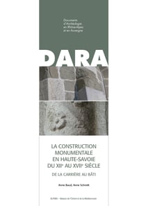 La construction monumentale en Haute-Savoie du XIIe au XVIIe siècle - De la carrière au bâti