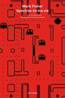 Spectres de ma vie - Écrits sur la dépression, l’hantologie et les futurs perdus