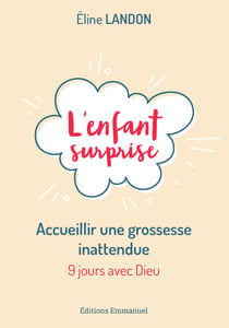 L'enfant surprise - Accueillir une grossesse inattendue