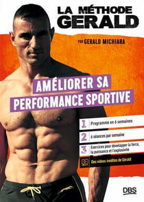 La méthode Gérald - Améliorer sa performance sportive - Programme en 6 semaines - Exercices pour développer la force, la puissance et l'explosivité