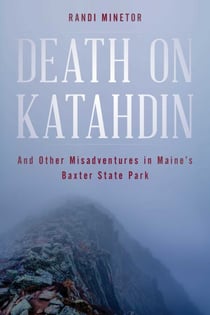 Death on Katahdin - And Other Misadventures in Maine's Baxter State Park