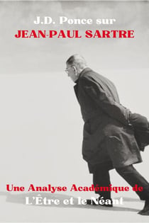 J.D. Ponce sur Jean-Paul Sartre : Une Analyse Académique de L’Être et le Néant - Les Grands Esprits de la Pensée Universelle (Analysés), #7