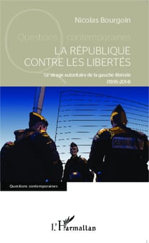 La République contre les libertés - Le virage autoritaire de la gauche libérale (1995-2014)