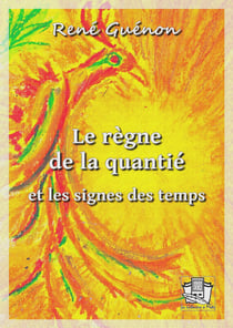 Le règne de la quantité - et les signes des temps