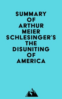 Summary of Arthur Meier Schlesinger's The Disuniting of America
