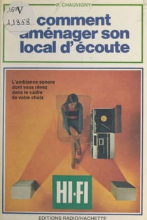Comment aménager son local d'écoute Hi-Fi ? - Comment obtenir une parfaite reproduction sonore ? Comment disposer les enceintes acoustique ? Comment corriger l'acoustique du local d'écoute ?