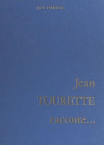 Jean Tourette raconte... - Le Luberon et l'histoire des Vaudois, ses souvenirs du pays d'Arles, les premiers chemins de fer en Provence, le tremblement de terre de 1909, Marseille