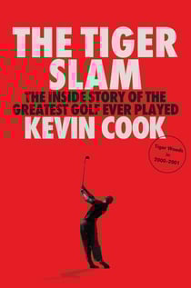 The Tiger Slam - The Inside Story of the Greatest Golf Ever Played (Tiger Woods in 2000–2001)