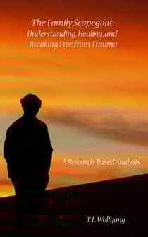 The Family Scapegoat: Understanding, Healing, and Breaking Free from Trauma A Research-Based Analysis