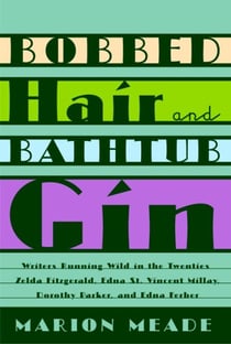 Bobbed Hair and Bathtub Gin - Writers Running Wild in the Twenties