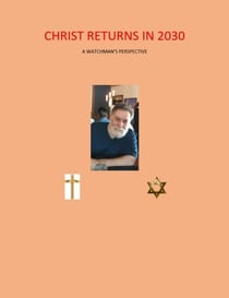 Christ Returns in 2030  A Watchman's Perspective