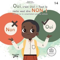Oui, c’est oui ! Tout le reste veut dire NON ! - Un livre sur le consentement pour les enfants