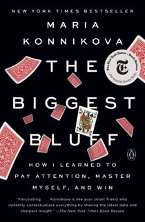 The Biggest Bluff - How I Learned to Pay Attention, Master Myself, and Win