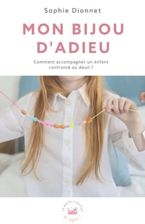 Mon bijou d'adieu - Comment accompagner un enfant confronté au deuil ?