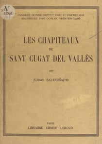 Les chapiteaux de Saint Cugat del Vallès - Avec 850 dessins de l'auteur et 78 photographies dans le texte