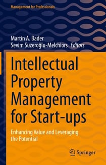 Intellectual Property Management for Start-ups - Enhancing Value and Leveraging the Potential