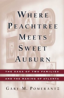 Where Peachtree Meets Sweet Auburn - The Saga of Two Families and the Making of Atlanta