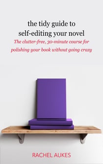 The Tidy Guide to Self-Editing Your Novel - Tidy Guides, #2