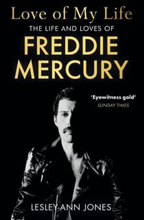 Love of My Life - The sensational new biography of the life and loves of Queen frontman Freddie Mercury