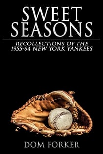 Sweet Seasons: Recollections of the 1955-64 New York Yankees