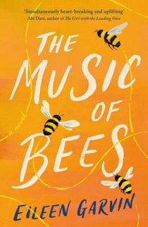 The Music of Bees - The heart-warming and redemptive story everyone will want to read this winter