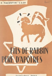 Fils de rabbin, père d'apôtres : la vie douloureuse et féconde de F.-M.-P. Libermann, promoteur des missions d'Afrique aux XIXe siècle