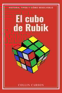 El cubo de Rubik: historia, tipos y cómo resolverlo