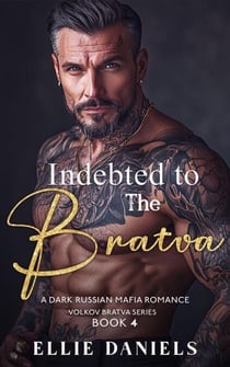 Indebted to the Bratva: An Alpha Male, Enemies to Lovers, Dark Russian Mafia Romance - Volkov Bratva Series, #4