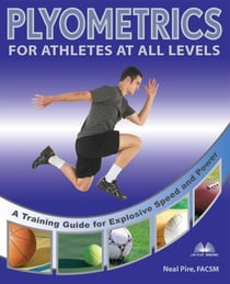Plyometrics for Athletes at All Levels - A Training Guide for Explosive Speed and Power