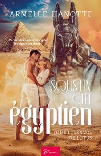 Sous un ciel égyptien - L'envol du lotus - Romantasy saga mêlant histoire et romance au pays des pyramides