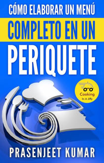 Cómo elaborar un menú completo en un periquete - Cocinando en un periquete, #6