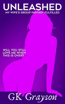 Unleashed: My Wife’s Group Fantasy Fulfilled