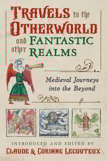Travels to the Otherworld and Other Fantastic Realms - Medieval Journeys into the Beyond